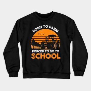 Farmer  To Farm Forced To Go To School Agriculturist Crewneck Sweatshirt